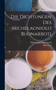 Book cover of: Die Dichtungen Des Michelagniolo Buonarroti. By: Michelangelo Buonarroti