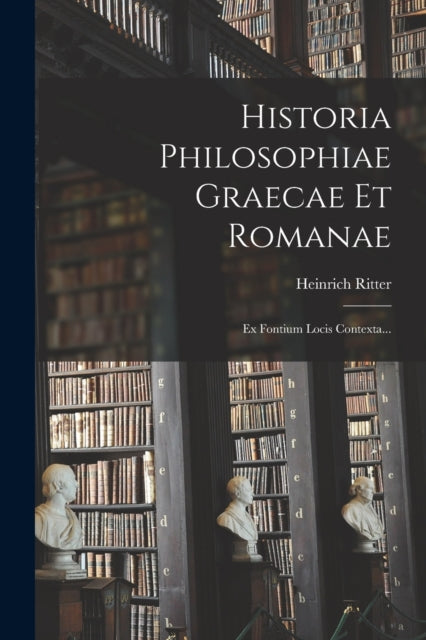 Historia Philosophiae Graecae Et Romanae