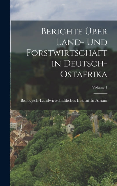 Book cover of: Berichte Uber Land- Und Forstwirtschaft in Deutsch-Ostafrika; Volume 1. By: Biologisch-Landwirtschaftliches Insti