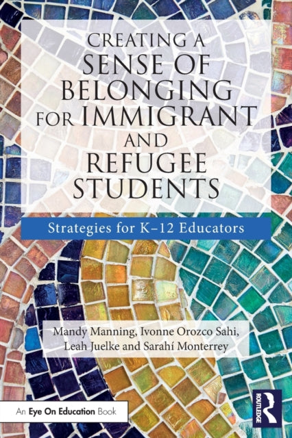 Book cover of: Creating a Sense of Belonging for Immigrant and Refugee Students