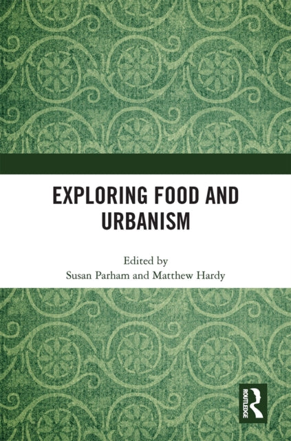 Book cover of: Exploring Food and Urbanism. By: Susan Parham
