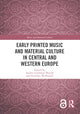 Book cover of: Early Printed Music and Material Culture in Central and Western Europe. By: Andrea Lindmayr-Brandl