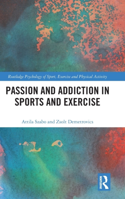 Book cover of: Passion and Addiction in Sports and Exercise. By: Attila Szabo