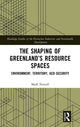 Book cover of: Shaping of Greenland’s Resource Spaces. By: Mark Nuttall