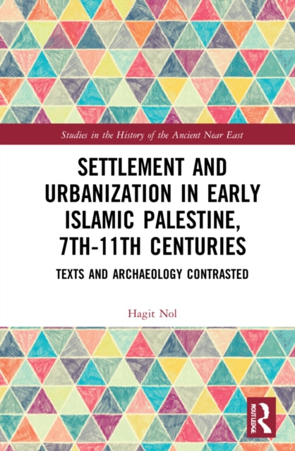 Book cover of: Settlement and Urbanization in Early Islamic Palestine, 7th-11th Centuries. By: Hagit Nol