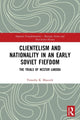 Book cover of: Clientelism and Nationality in an Early Soviet Fiefdom. By: Timothy Blauvelt