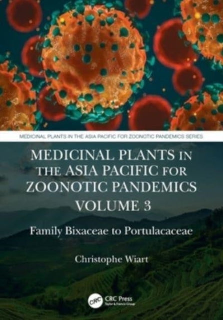 Book cover of: Medicinal Plants in the Asia Pacific for Zoonotic Pandemics, Volume 3. By: Christophe Wiart
