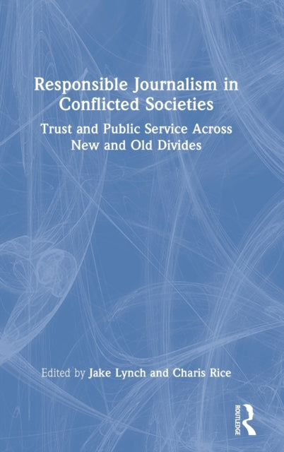 Book cover of: Responsible Journalism in Conflicted Societies. By: Jake Lynch