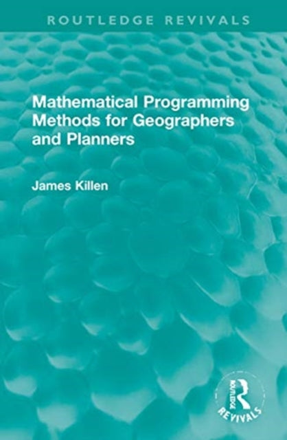 Book cover of: Mathematical Programming Methods for Geographers and Planners. By: James E. Killen