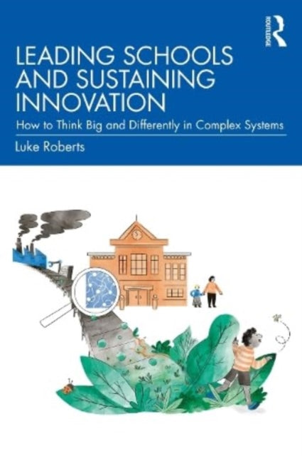 Book cover of: Leading Schools and Sustaining Innovation. By: Luke Roberts