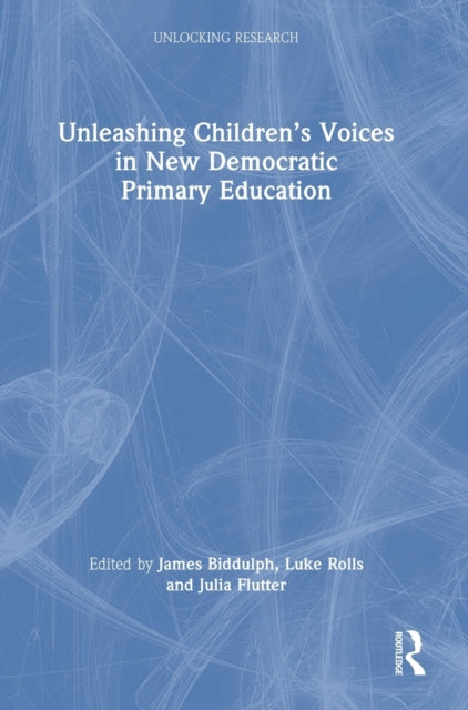 Book cover of: Unleashing Children’s Voices in New Democratic Primary Education. By: James Biddulph