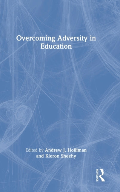 Book cover of: Overcoming Adversity in Education. By: Andrew Holliman