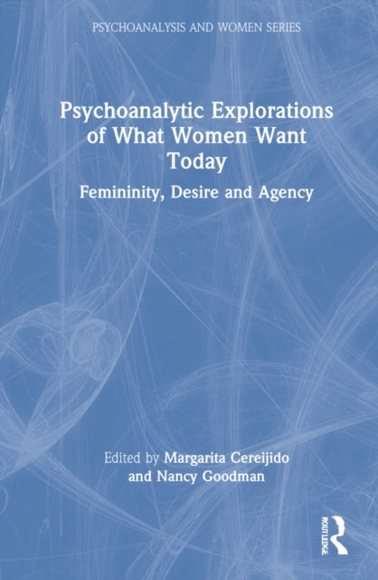 Book cover of: Psychoanalytic Explorations of What Women Want Today. By: Margarita Cereijido