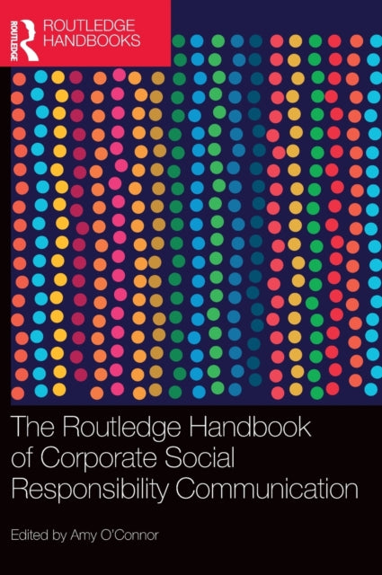 Book cover of: Routledge Handbook of Corporate Social Responsibility Communication. By: Amy OConnor