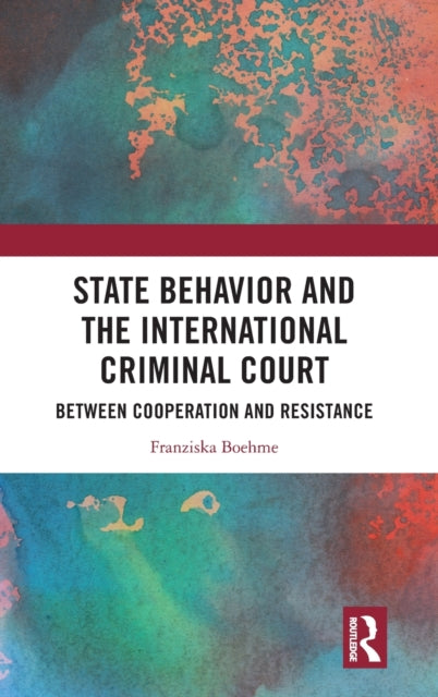 Book cover of: State Behavior and the International Criminal Court. By: Franziska Boehme