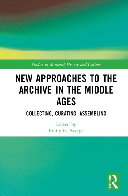 Book cover of: New Approaches to the Archive in the Middle Ages. By: Emily N. Savage