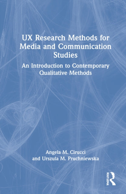 Book cover of: UX Research Methods for Media and Communication Studies. By: Angela M. Cirucci