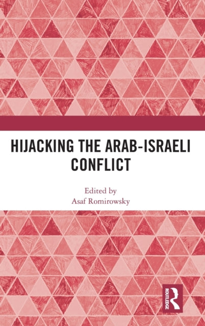 Book cover of: Hijacking the Arab-Israeli Conflict. By: Asaf Romirowsky