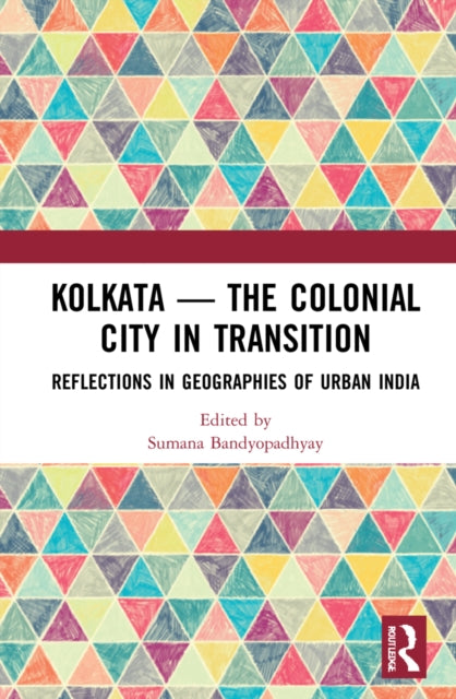 Book cover of: Kolkata — The Colonial City in Transition. By: Sumana Bandyopadhyay