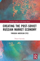 Book cover of: Creating the Post-Soviet Russian Market Economy. By: Daniel M. Satinsky