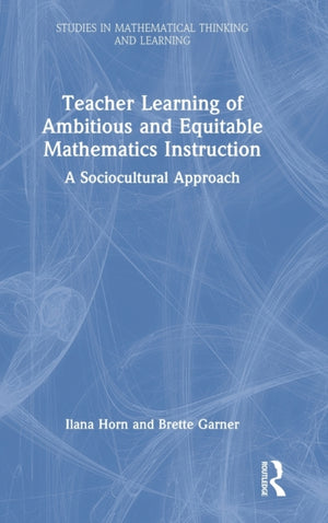 Teacher Learning of Ambitious and Equitable Mathematics Instruction