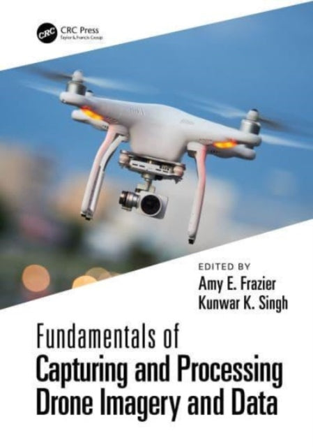 Book cover of: Fundamentals of Capturing and Processing Drone Imagery and Data. By: Amy Frazier
