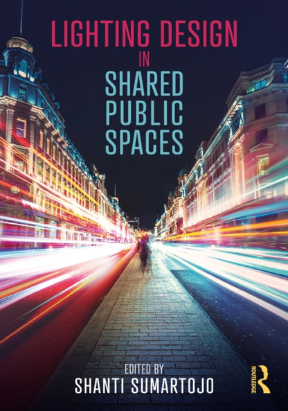 Book cover of: Lighting Design in Shared Public Spaces. By: Shanti Sumartojo