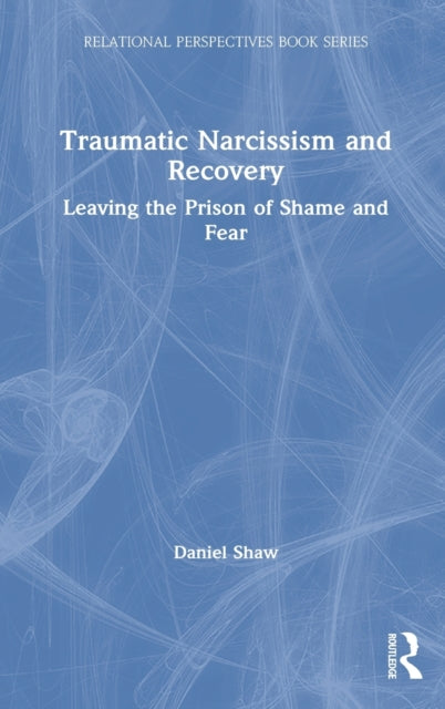 Book cover of: Traumatic Narcissism and Recovery. By: Daniel Shaw