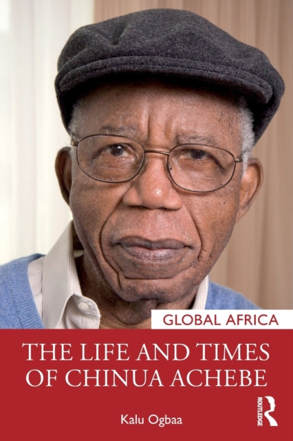 Book cover of: Life and Times of Chinua Achebe. By: Kalu Ogbaa