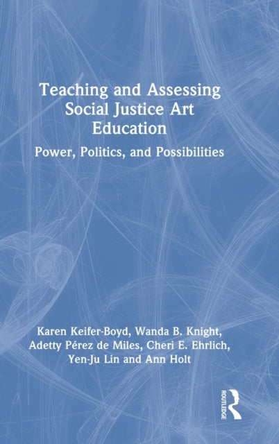 Teaching and Assessing Social Justice Art Education