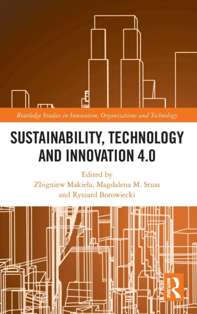 Book cover of: Sustainability, Technology and Innovation 4.0. By: Zbigniew Makiea