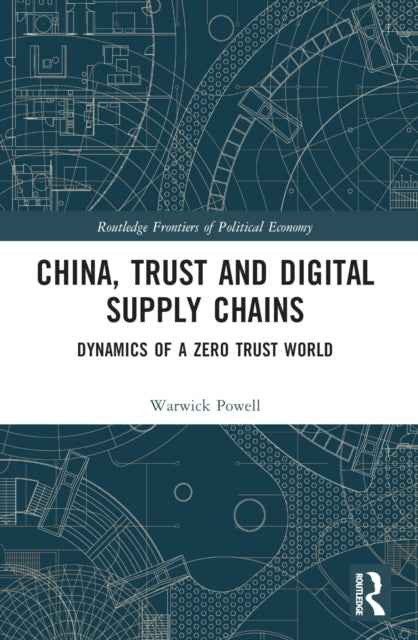 Book cover of: China, Trust and Digital Supply Chains. By: Warwick Powell