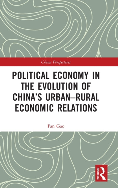 Book cover of: Political Economy in the Evolution of China's Urban–Rural Economic Relations. By: Fan Gao