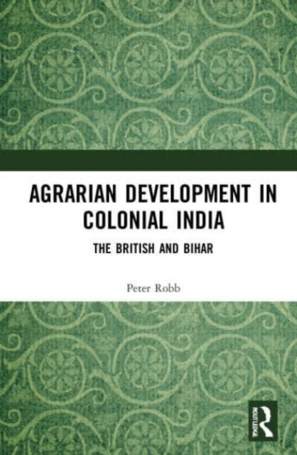 Book cover of: Agrarian Development in Colonial India. By: Peter Robb