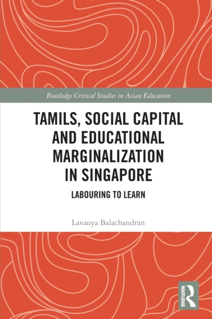 Book cover of: Tamils, Social Capital and Educational Marginalization in Singapore. By: Lavanya Balachandran