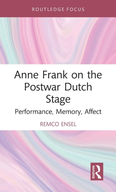 Book cover of: Anne Frank on the Postwar Dutch Stage. By: Remco Ensel
