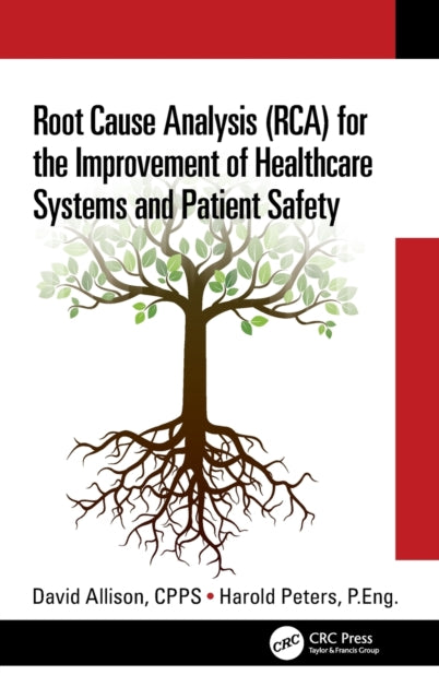 Book cover of: Root Cause Analysis (RCA) for the Improvement of Healthcare Systems and Patient Safety. By: David Allison