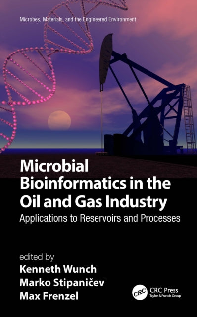 Book cover of: Microbial Bioinformatics in the Oil and Gas Industry. By: Kenneth Wunch