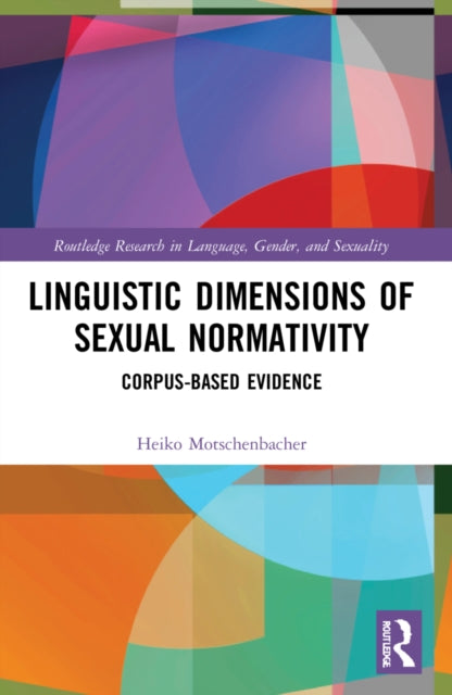 Book cover of: Linguistic Dimensions of Sexual Normativity. By: Heiko Motschenbacher