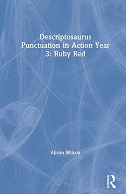 Book cover of: Descriptosaurus Punctuation in Action Year 3: Ruby Red. By: Alison Wilcox