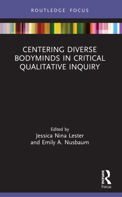 Book cover of: Centering Diverse Bodyminds in Critical Qualitative Inquiry. By: Jessica Nina Lester