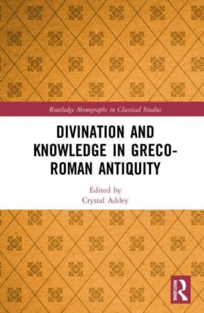 Book cover of: Divination and Knowledge in Greco-Roman Antiquity. By: Crystal Addey