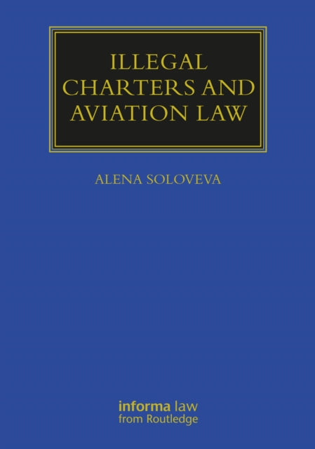 Book cover of: Illegal Charters and Aviation Law. By: Alena Soloveva