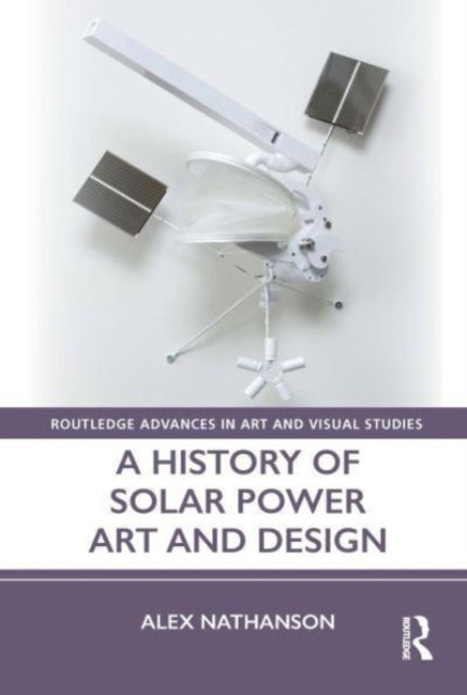 Book cover of: History of Solar Power Art and Design. By: Alex Nathanson