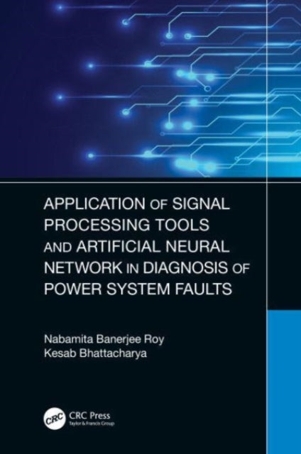 Book cover of: Application of Signal Processing Tools and Artificial Neural Network in Diagnosis of Power System Faults. By: Nabamita Banerjee Roy