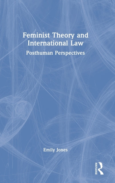 Book cover of: Feminist Theory and International Law. By: Emily Jones