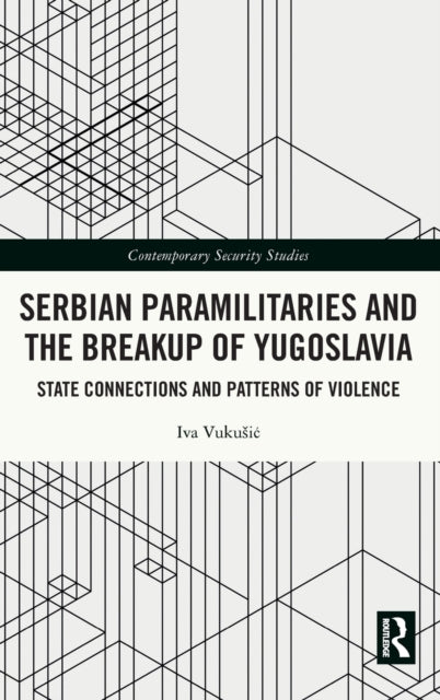 Book cover of: Serbian Paramilitaries and the Breakup of Yugoslavia. By: Iva Vukusic