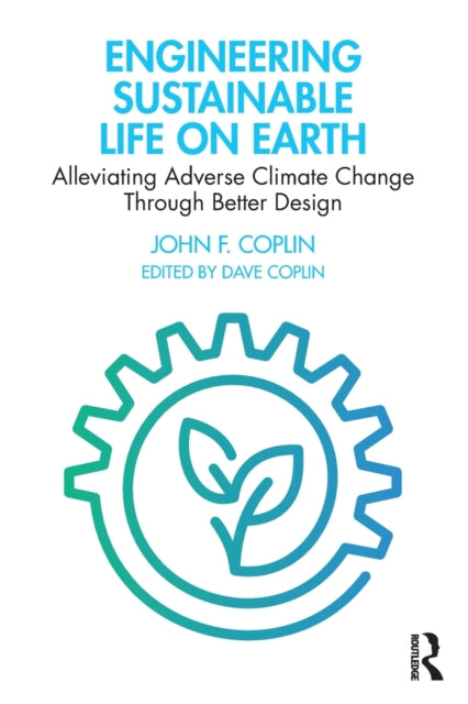 Book cover of: Engineering Sustainable Life on Earth. By: John F. Coplin