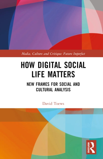Book cover of: How Digital Social Life Matters. By: David Toews