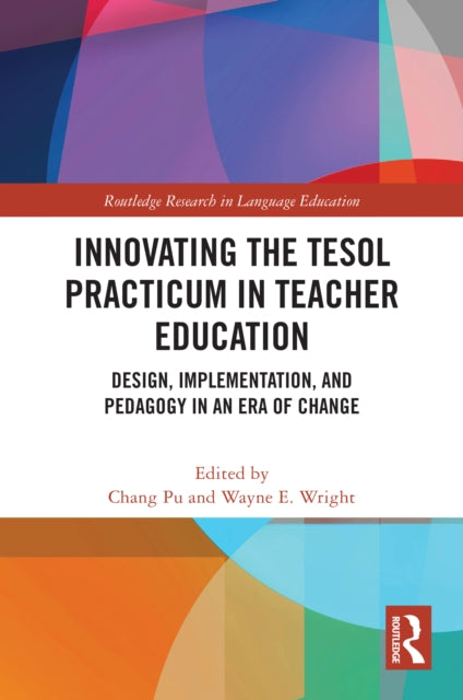 Book cover of: Innovating the TESOL Practicum in Teacher Education. By: Chang Pu
